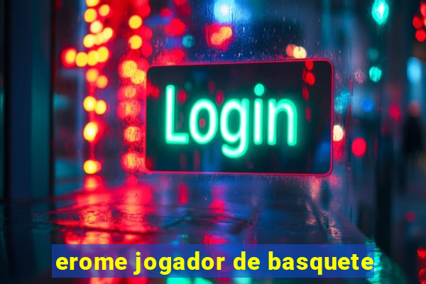 erome jogador de basquete